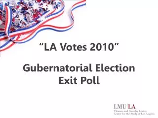 “LA Votes 2010” Gubernatorial Election Exit Poll