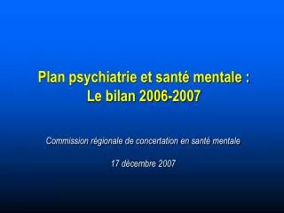 Plan psychiatrie et santé mentale : Le bilan 2006-2007