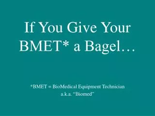 If You Give Your BMET* a Bagel…