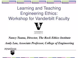 Nancy Tuana, Director, The Rock Ethics Institute Andy Lau, Associate Professor, College of Engineering