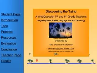 Discovering the Taino A WebQuest for 5 th and 6 th Grade Students Integrating Social Studies, Language Arts, and Tech