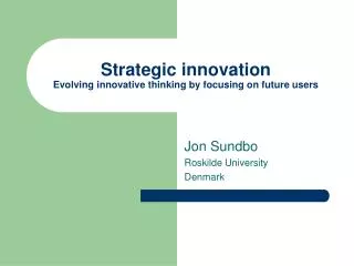 Strategic innovation Evolving innovative thinking by focusing on future users