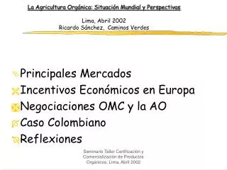 La Agricultura Orgánica: Situación Mundial y Perspectivas Lima, Abril 2002 Ricardo Sánchez, Caminos Verdes