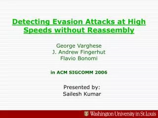 Detecting Evasion Attacks at High Speeds without Reassembly George Varghese J. Andrew Fingerhut Flavio Bonomi in ACM SIG