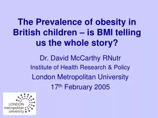 The Prevalence of obesity in British children – is BMI telling us the whole story?
