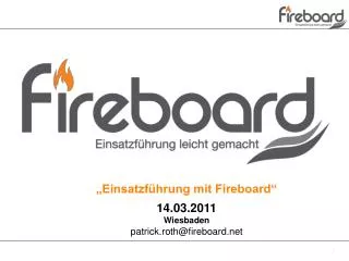 „Einsatzführung mit Fireboard“ 14.03.2011 Wiesbaden patrick.roth@fireboard.net