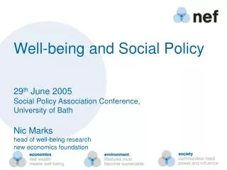 Well-being and Social Policy 29 th June 2005 Social Policy Association Conference, University of Bath Nic Marks				 he
