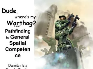 Dude , 	 where’s my Warthog?