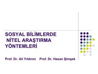 SOSYAL BİLİMLERDE NİTEL ARAŞTIRMA YÖNTEMLERİ Prof. Dr. Ali Yıldırım Prof. Dr. Hasan Şimşek