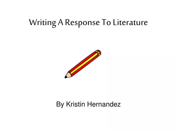 writing a response to literature by kristin hernandez