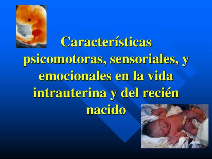 caracter sticas psicomotoras sensoriales y emocionales en la vida intrauterina y del reci n nacido