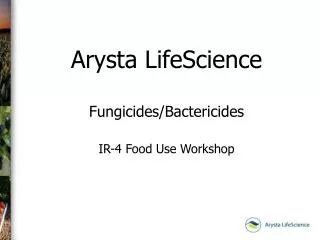 Arysta LifeScience Fungicides/Bactericides IR-4 Food Use Workshop