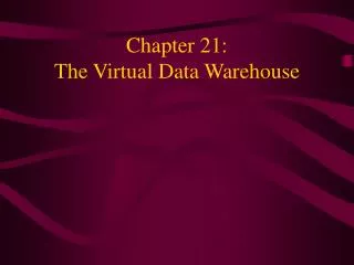 Chapter 21: The Virtual Data Warehouse