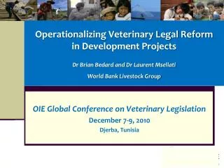 Operationalizing Veterinary Legal Reform in Development Projects Dr Brian Bedard and Dr Laurent Msellati World Bank Li