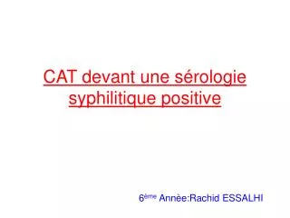 CAT devant une sérologie syphilitique positive 6 ème Annèe:Rachid ESSALHI