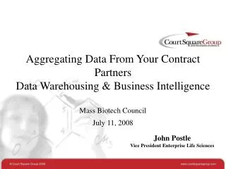 Aggregating Data From Your Contract Partners Data Warehousing &amp; Business Intelligence Mass Biotech Council July 11,