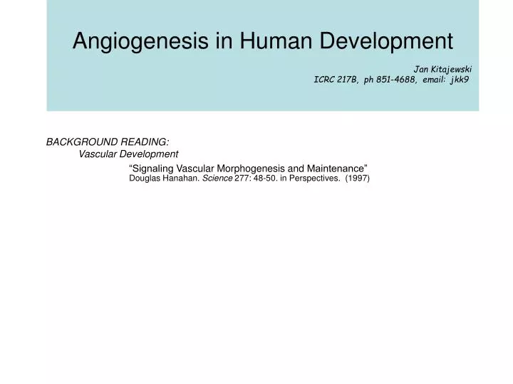 angiogenesis in human development jan kitajewski icrc 217b ph 851 4688 email jkk9