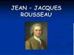 JEAN – JACQUES ROUSSEAU - slide 1