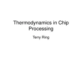 Thermodynamics in Chip Processing