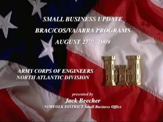 SMALL BUSINESS UPDATE BRAC/COS/VA/ARRA PROGRAMS AUGUST 27 TH , 2009