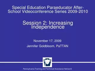 Special Education Paraeducator After-School Videoconference Series 2009-2010 Session 2: Increasing Independence