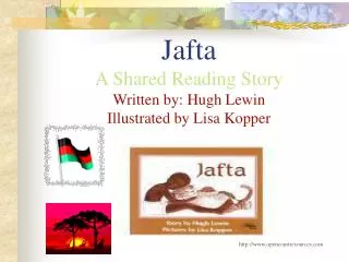 Jafta A Shared Reading Story Written by: Hugh Lewin Illustrated by Lisa Kopper