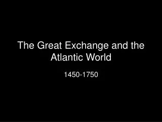 The Great Exchange and the Atlantic World
