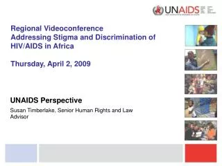 Regional Videoconference Addressing Stigma and Discrimination of HIV/AIDS in Africa Thursday, April 2, 2009