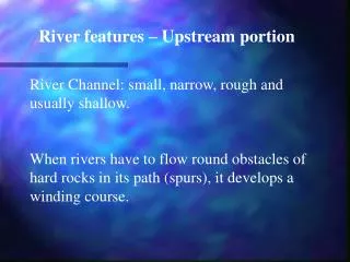 River features – Upstream portion