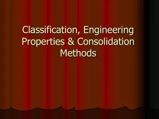 Classification, Engineering Properties &amp; Consolidation Methods