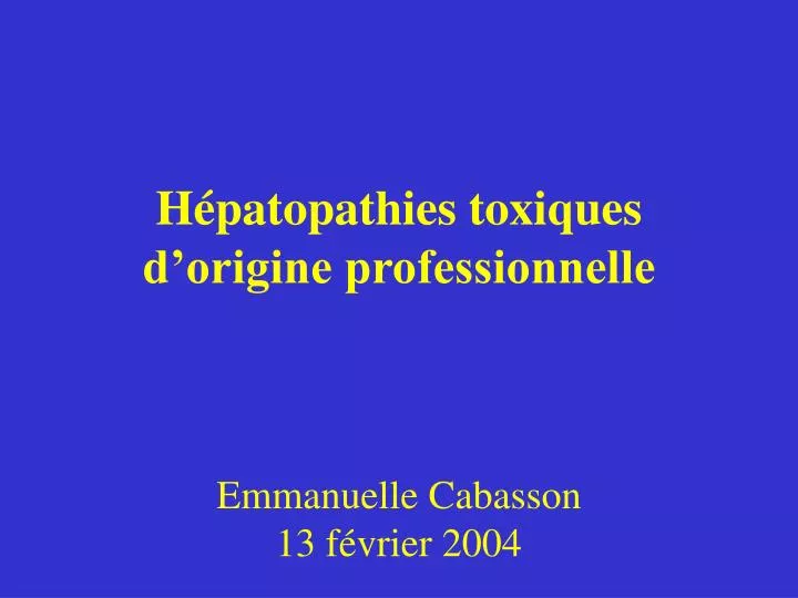 h patopathies toxiques d origine professionnelle emmanuelle cabasson 13 f vrier 2004