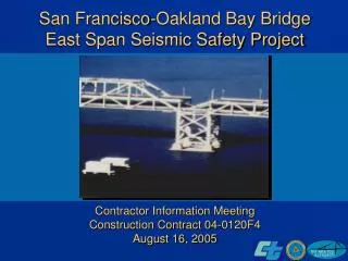 San Francisco-Oakland Bay Bridge East Span Seismic Safety Project Contractor Information Meeting Construction Contract 0