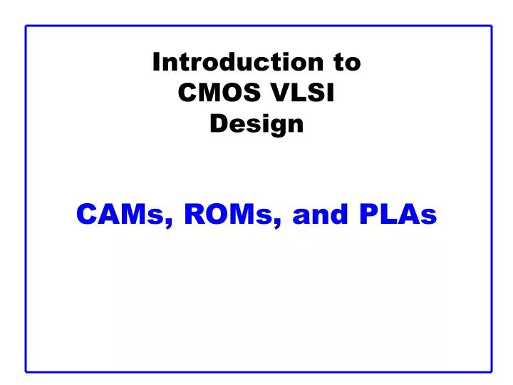 introduction to cmos vlsi design cams roms and plas