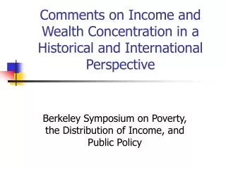 Comments on Income and Wealth Concentration in a Historical and International Perspective