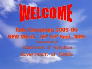 Rabi Campaign 2005-06 NEW DELHI 15 th 16 th Sept. 2005 Presentation by Department of Agriculture Government of