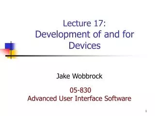 Lecture 17: Development of and for Devices