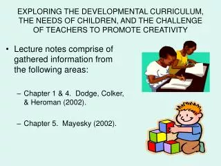 EXPLORING THE DEVELOPMENTAL CURRICULUM, THE NEEDS OF CHILDREN, AND THE CHALLENGE OF TEACHERS TO PROMOTE CREATIVITY