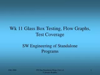 Wk 11 Glass Box Testing, Flow Graphs, Test Coverage