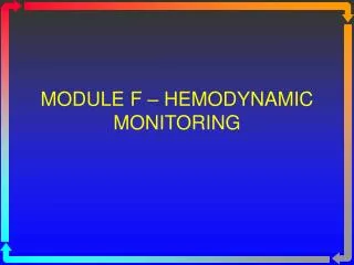MODULE F – HEMODYNAMIC MONITORING