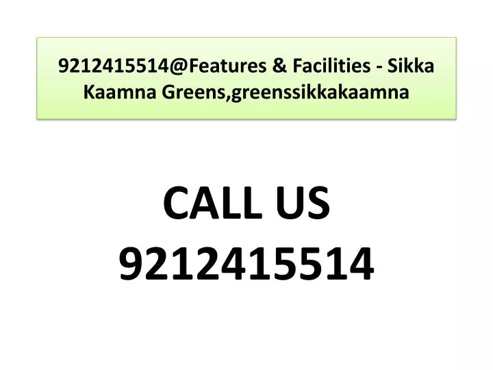 9212415514@features facilities sikka kaamna greens greenssikkakaamna