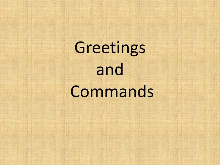 greetings and commands