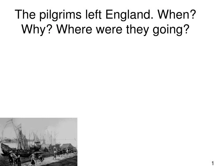 the pilgrims left england when why where were they going
