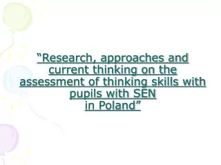 “Research, approaches and current thinking on the assessment of thinking skills with pupils with SEN in Poland”