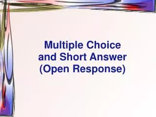 Multiple Choice and Short Answer (Open Response)