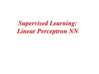 Supervised Learning: Linear Perceptron NN