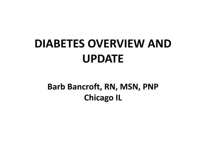 diabetes overview and update barb bancroft rn msn pnp chicago il