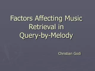Factors Affecting Music Retrieval in Query-by-Melody Christian Godi
