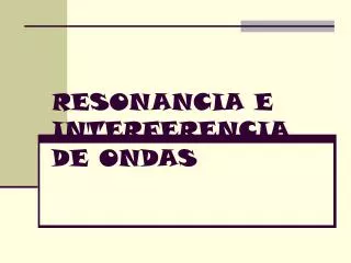 RESONANCIA E INTERFERENCIA DE ONDAS