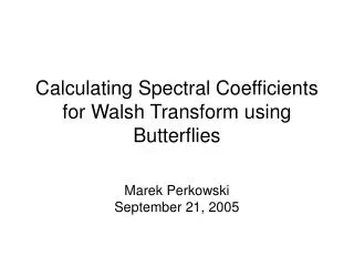 Calculating Spectral Coefficients for Walsh Transform using Butterflies