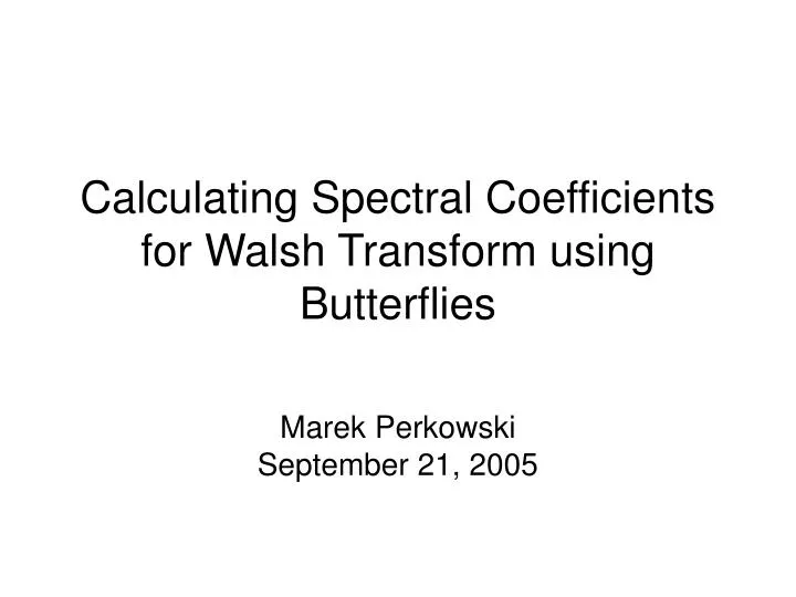 calculating spectral coefficients for walsh transform using butterflies